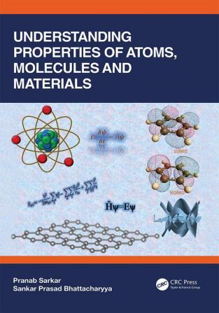 Understanding Properties of Atoms Molecules and Materials