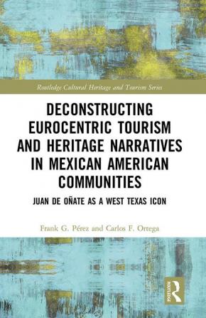 Deconstructing Eurocentric Tourism and Heritage Narratives in Mexican American Communities