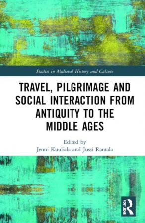 Travel Pilgrimage and Social Interaction from Antiquity to the Middle Ages