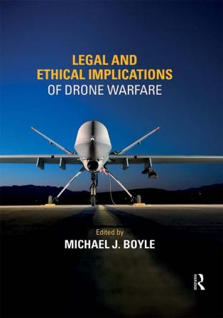 Legal and Ethical Implications of Drone Warfare