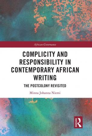 Complicity and Responsibility in Contemporary African Writing