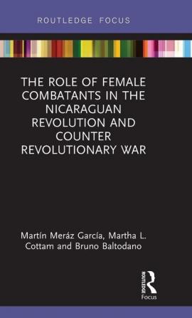 Role of Female Combatants in the Nicaraguan Revolution and Counter Revolutionary War