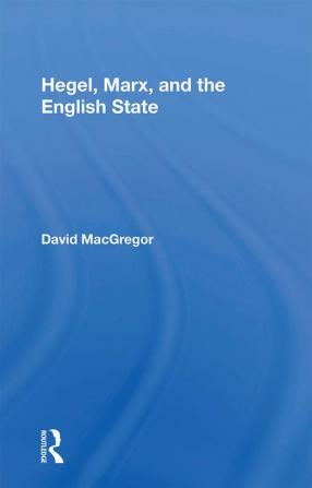 Hegel Marx and the English State