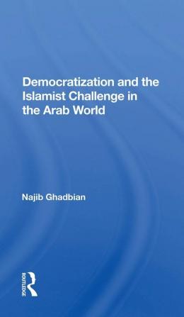 Democratization and the Islamist Challenge in the Arab World