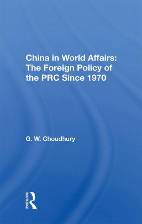 China in World Affairs: The Foreign Policy of the PRC Since 1970