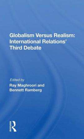 Globalism Versus Realism: International Relations' Third Debate