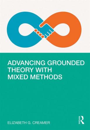 Advancing Grounded Theory with Mixed Methods