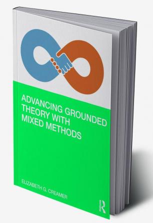 Advancing Grounded Theory with Mixed Methods