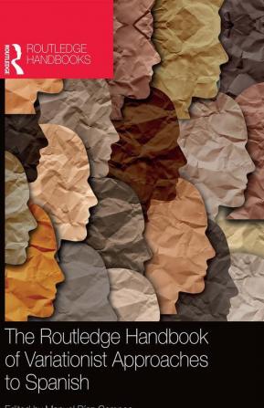 The Routledge Handbook of Variationist Approaches to Spanish