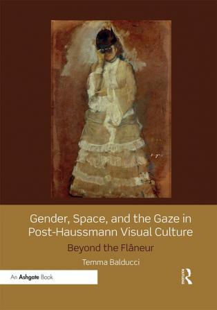 Gender Space and the Gaze in Post-Haussmann Visual Culture