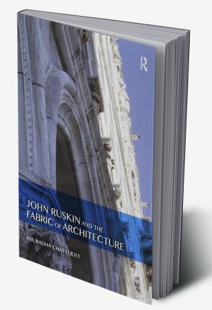 John Ruskin and the Fabric of Architecture