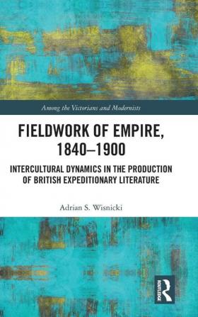 Fieldwork of Empire 1840-1900