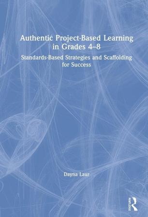 Authentic Project-Based Learning in Grades 4–8