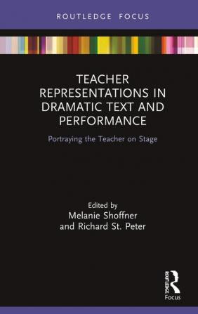 Teacher Representations in Dramatic Text and Performance