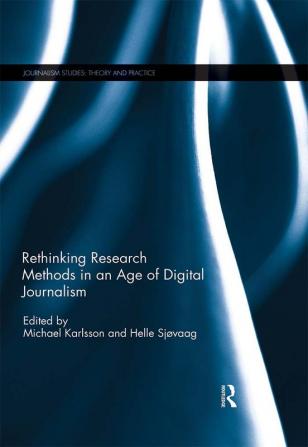 Rethinking Research Methods in an Age of Digital Journalism