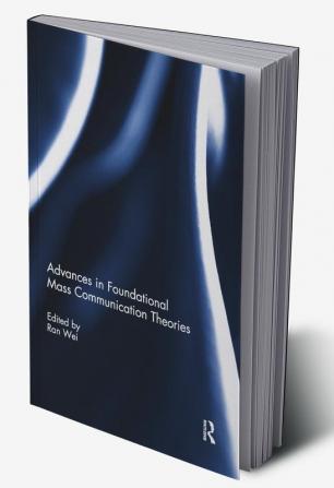 Advances in Foundational Mass Communication Theories