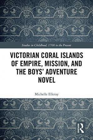 Victorian Coral Islands of Empire Mission and the Boys’ Adventure Novel