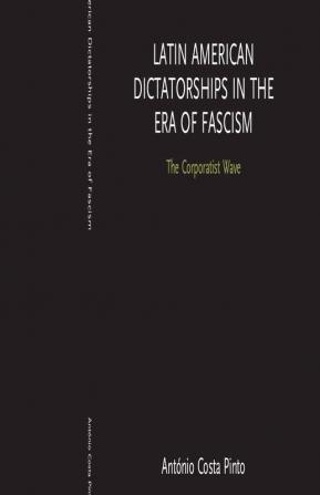 Latin American Dictatorships in the Era of Fascism