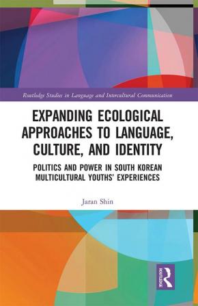 Expanding Ecological Approaches to Language Culture and Identity