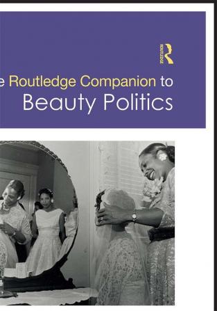 THE ROUTLEDGE COMPANION TO BEAUTY POLITICS