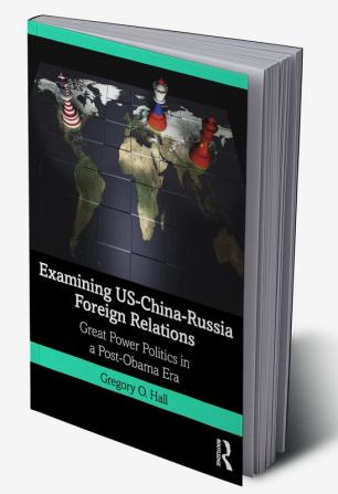 Examining US-China-Russia Foreign Relations