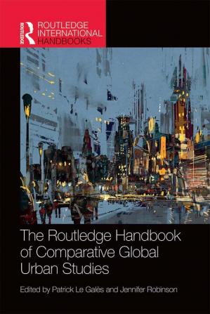 The Routledge Handbook of Comparative Global Urban Studies