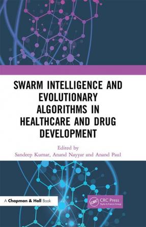 Swarm Intelligence and Evolutionary Algorithms in Healthcare and Drug Development