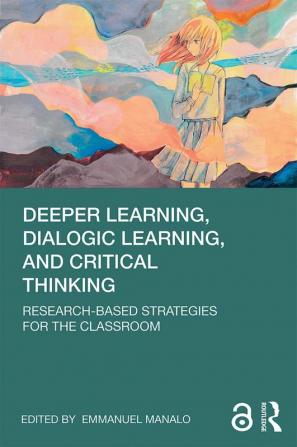 Deeper Learning Dialogic Learning and Critical Thinking