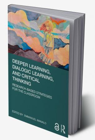 Deeper Learning Dialogic Learning and Critical Thinking