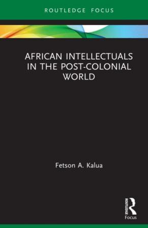 African Intellectuals in the Post-colonial World