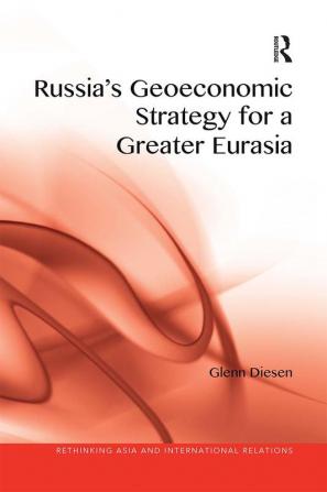 Russia's Geoeconomic Strategy for a Greater Eurasia