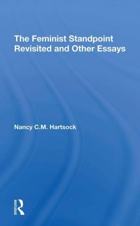 Feminist Standpoint Revisited And Other Essays