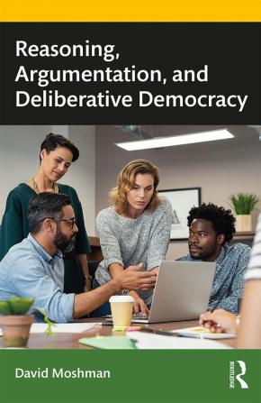 Reasoning Argumentation and Deliberative Democracy