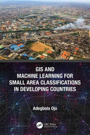 GIS and Machine Learning for Small Area Classifications in Developing Countries