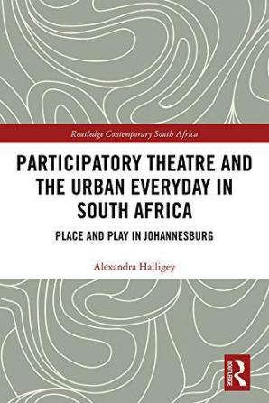 Participatory Theatre and the Urban Everyday in South Africa