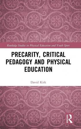 Precarity Critical Pedagogy and Physical Education