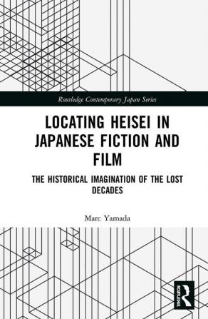 Locating Heisei in Japanese Fiction and Film