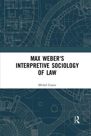 Max Weber's Interpretive Sociology of Law