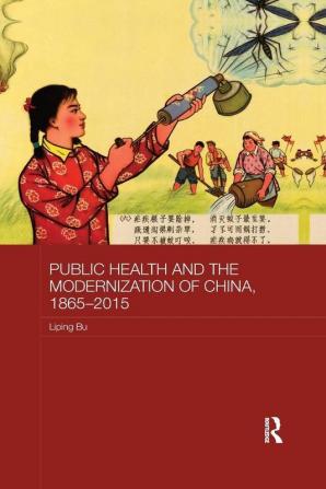 Public Health and the Modernization of China 1865-2015