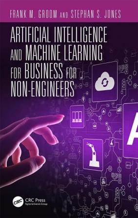 Artificial Intelligence and Machine Learning for Business for Non-Engineers