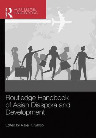 ROUTLEDGE HANDBOOK OF ASIAN DIASPORA AND DEVELOPMENT