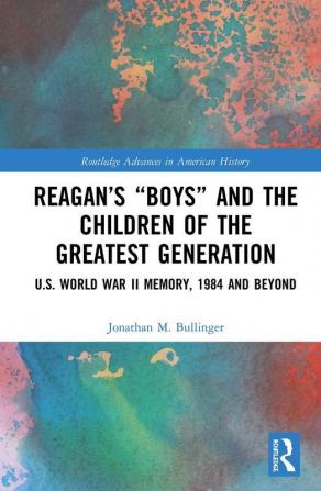 Reagan’s “Boys” and the Children of the Greatest Generation