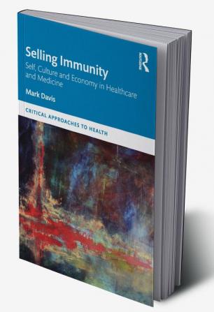 Selling Immunity Self Culture and Economy in Healthcare and Medicine