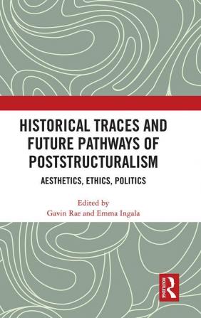 Historical Traces and Future Pathways of Poststructuralism