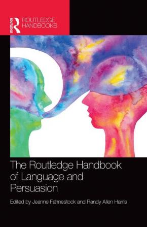 The Routledge Handbook of Language and Persuasion