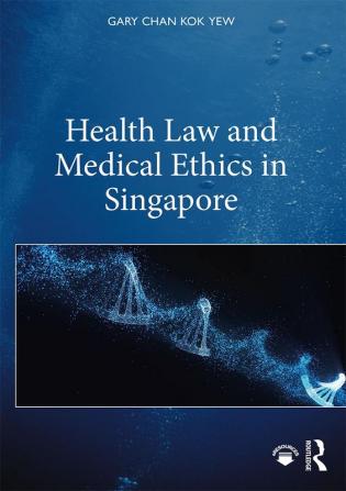 Health Law and Medical Ethics in Singapore