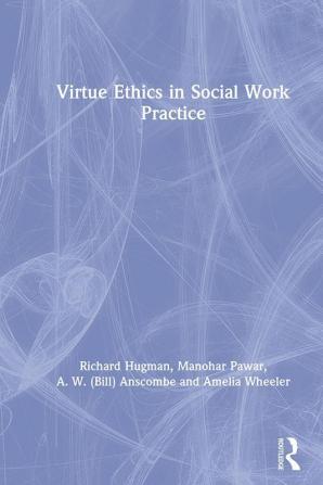 Virtue Ethics in Social Work Practice