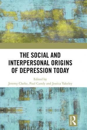 Social and Interpersonal Origins of Depression Today