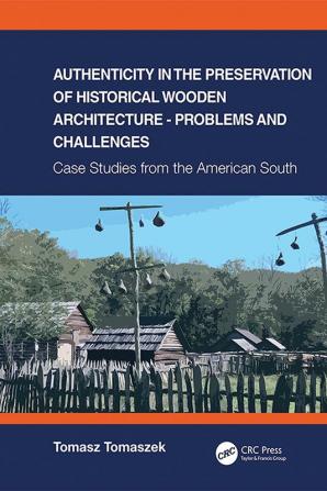 Authenticity in the Preservation of Historical Wooden Architecture - Problems and Challenges