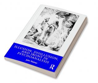 Illusion Disillusion and Irony in Psychoanalysis